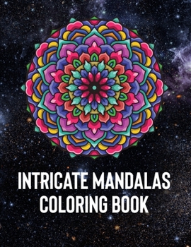 Paperback Intricate Mandalas: An Adult Coloring Book with 50 Detailed Mandalas for Relaxation and Stress Relief Book