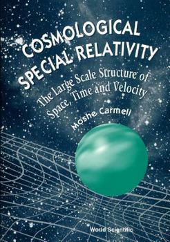 Cosmological Special Relativity: The Large-Scale Structure of Space, Time and Velocity, Second Edition