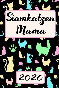 Paperback Siamkatzen Mama 2020: Kalender S??er Siam Katzen Terminplaner Planer - Frauchen Terminkalender Wochenplaner, Monatsplaner & Jahresplaner f?r [German] Book