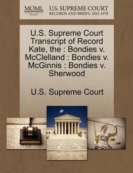 Paperback The U.S. Supreme Court Transcript of Record Kate: Bondies V. McClelland: Bondies V. McGinnis: Bondies V. Sherwood Book