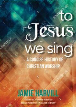 Paperback To Jesus We Sing: A Concise History of Christian Worship Book