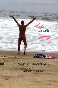 Paperback Life Is the Journey: Saying Goodbye to 2020 & 2021 Book