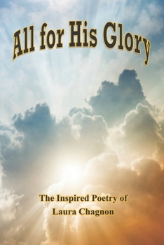 Paperback All for His Glory: Inspired Poetry By Laura Chagnon Book