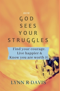 Paperback How God Sees Your Struggles: Encouraging Yourself, Finding Strength And Developing A Spiritual Perspective Book
