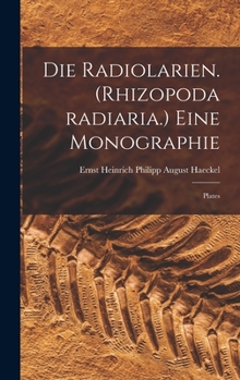 Hardcover Die Radiolarien. (Rhizopoda radiaria.) Eine Monographie: Plates [German] Book