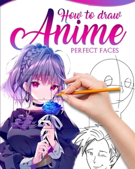 Paperback How to Draw Anime Perfect Faces: Master guide to make kawaii faces like an expert Book