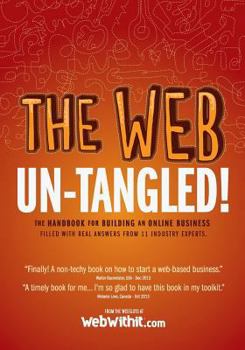 Paperback The Web Un-Tangled!: The Handbook for Building an Online Business Filled with Real World Answers from 11 Industry Experts Book