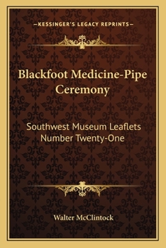 Paperback Blackfoot Medicine-Pipe Ceremony: Southwest Museum Leaflets Number Twenty-One Book