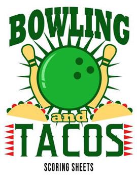 Bowling And Tacos Scoring Sheets: Bowling Score Book Log 100 Pages 15 Players League Team Tally