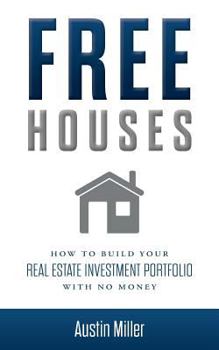 Paperback Free Houses: How To Build Your Real Estate Investment Portfolio With No Money Book