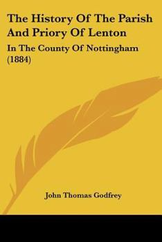 Paperback The History Of The Parish And Priory Of Lenton: In The County Of Nottingham (1884) Book