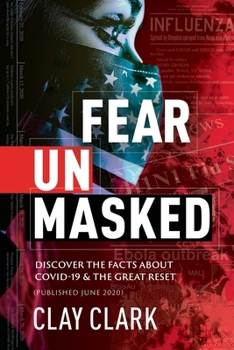Paperback Fear Unmasked: Discover the Facts about COVID-19 & The Great Reset: Discover the Facts about COVID-19 & The Great Reset (Published June 2020) Book