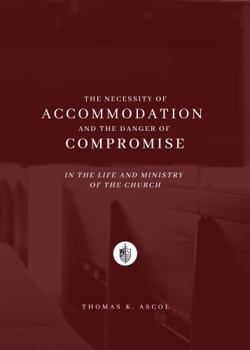 Necessity of Accommodation and the Danger of Compromise in the Life and Ministry of the Church