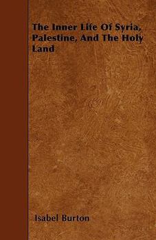 Paperback The Inner Life Of Syria, Palestine, And The Holy Land Book