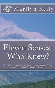 Paperback Eleven Senses- Who Knew?: Word lists for the senses, emotions, and body language: A reference book for creative writers. Book