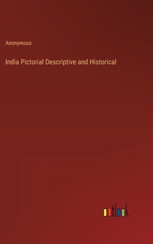 Hardcover India Pictorial Descriptive and Historical Book