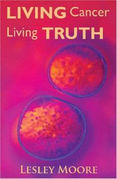Paperback Living Cancer Living Truth Book