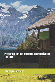 Paperback Preparing For The Collapse- How To Live Off The Grid Book