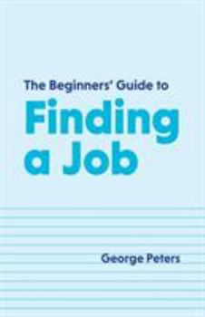 Paperback The Beginners' Guide to Finding a Job Book