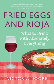 Paperback Fried Eggs and Rioja: What to Drink with Absolutely Everything Book