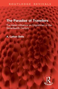 Hardcover The Paradise of Travellers: The Italian Influence on Englishmen in the Seventeenth Century Book