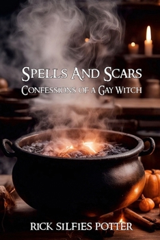 Spells and Scars: Confessions of a Gay Witch