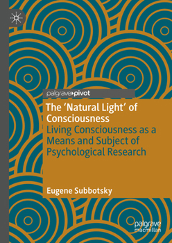 Hardcover The 'Natural Light' of Consciousness: Living Consciousness as a Means and Subject of Psychological Research Book