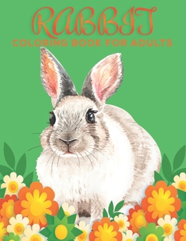 Paperback Rabbit Coloring Book for Adults: An Adults Coloring Book Rabbit Designs for Relieving Stress & Relaxation. Book