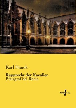 Paperback Rupprecht der Kavalier: Pfalzgraf bei Rhein [German] Book