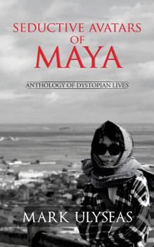 Paperback Seductive Avatars of Maya: Anthology of Dystopian Lives Book