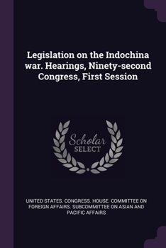 Paperback Legislation on the Indochina war. Hearings, Ninety-second Congress, First Session Book