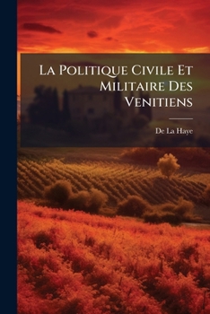 Paperback La Politique Civile Et Militaire Des Venitiens [French] Book