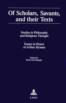 Of Scholars, Savants, and Their Texts: Studies in Philosophy and Religious Thought : Essays in Honor of Arthur Hyman