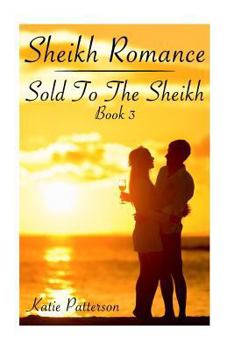 Paperback Sheikh Romance: Sold To The Sheikh Book 3: (Bachelor Billionaire Romance) Book