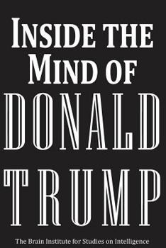 Inside the Mind of Donald Trump: Blank Journal Gag Gift (Funny Political Gag Gift, Election Gifts, Weird Trump Political Humor Novelty Trump Gifts for ... Fake News Funny President Trump Gifts Satire)