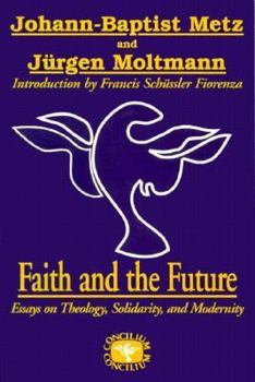 Paperback Faith and the Future: Essays on Theology, Solidarity, and Modernity Book