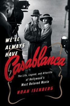 Hardcover We'll Always Have Casablanca: The Life, Legend, and Afterlife of Hollywood's Most Beloved Movie Book