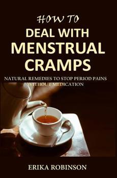 Paperback How to Deal with Menstrual Cramps: Natural Remedies to Stop Period Pains Without Medication Book