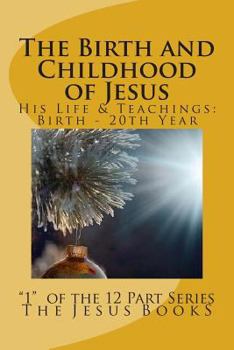The Birth and Childhood of Jesus: From the Birth of Jesus Through His Twentieth Year