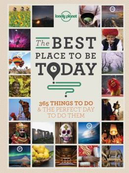 Paperback The Best Place to Be Today: 365 Things to Do & the Perfect Day to Do Them Book