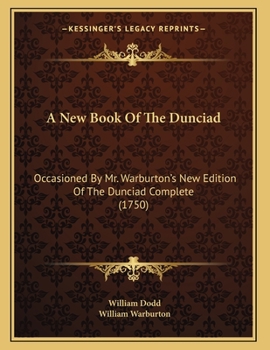 Paperback A New Book Of The Dunciad: Occasioned By Mr. Warburton's New Edition Of The Dunciad Complete (1750) Book