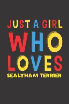 Just A Girl Who Loves Sealyham Terrier: A Nice Gift Idea For Sealyham Terrier Lovers Girl or Women Lined Journal Notebook