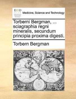Paperback Torberni Bergman, ... Sciagraphia Regni Mineralis, Secundum Principia Proxima Digesti. [Latin] Book