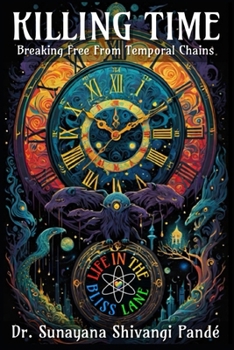 Killing Time: Breaking Free From Temporal Chains (Life in the Bliss Lane)