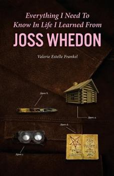 Paperback Everything I Need to Know in Life I Learned from Joss Whedon Book