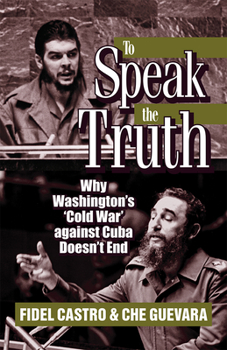 Paperback To Speak the Truth: Why Washington's 'cold War' Against Cuba Doesn't End Book