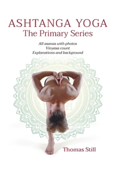 Paperback Ashtanga Yoga The Primary Series: All asanas with photos, Vinyasa count, Explanations and background Book
