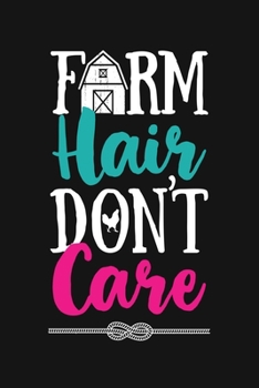 Farm Hair Dont Care: Farm Lined Notebook, Journal, Organizer, Diary, Composition Notebook, Gifts for Farmers