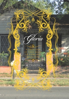 Hardcover Gloria: A Collection of Three Books of Poems and Reflections Book