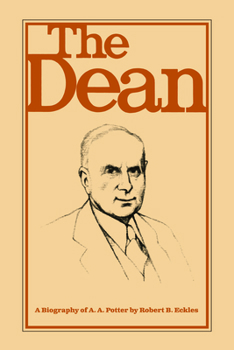 The Dean: A Biography of A.A. Potter - Book  of the Founders Series